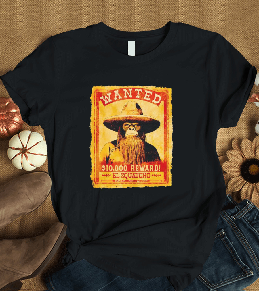 Wanted Poster Bigfoot $10000 Reward El Squatcho Dead or Alive T-Shirt