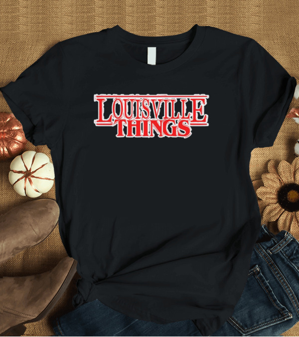 T-Shirt: Stranger Things Louisville Things T-Shirt Stranger Things Louisville Things T-Shirt