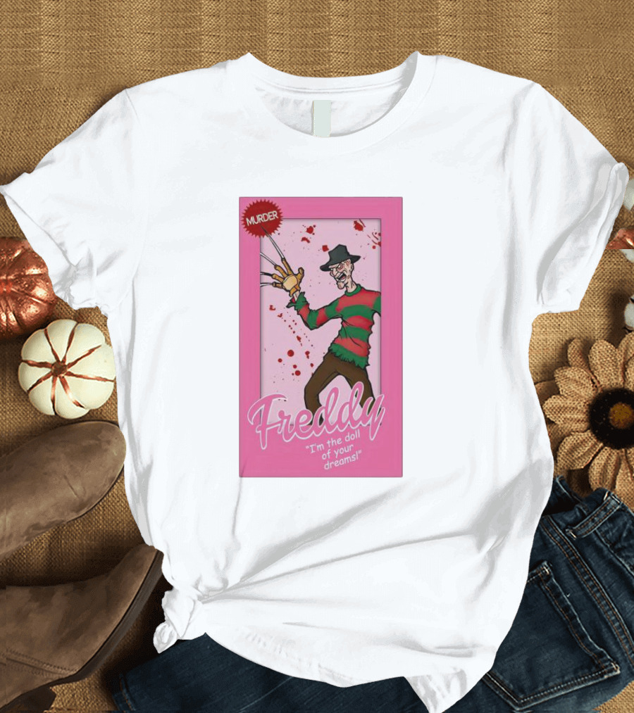 Freddy I'm the Doll of Your Dreams Murder T-Shirt