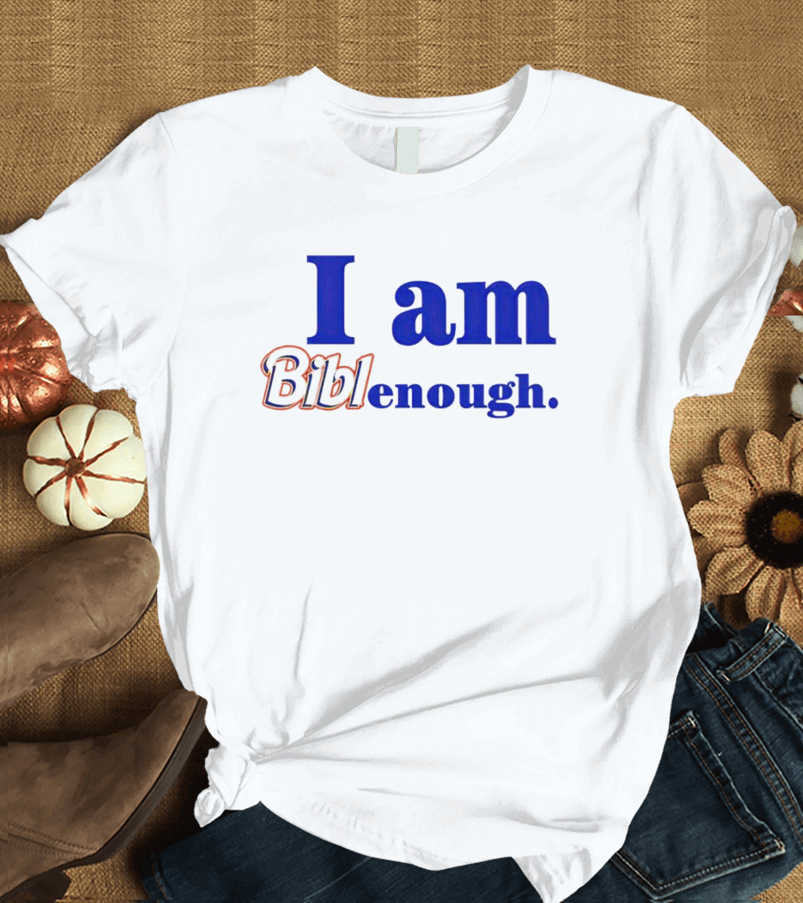 I am BiblEnough T-Shirt