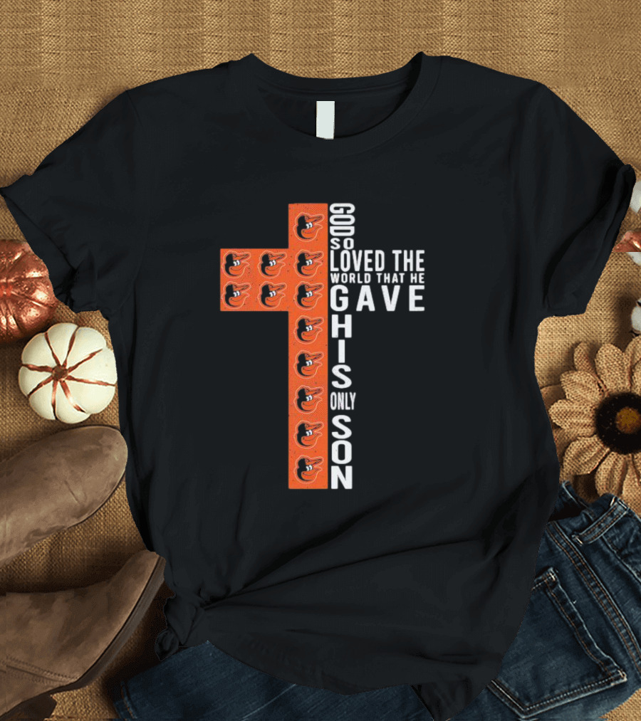 God So Loved the World That He Gave His Only Son Orioles Cross T-Shirt