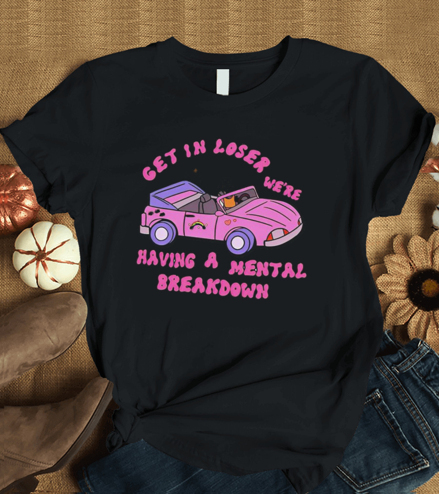 Get in Loser We’re Having a Mental Breakdown in Pink Convertible with Rainbow and Hearts Icons T-Shirt