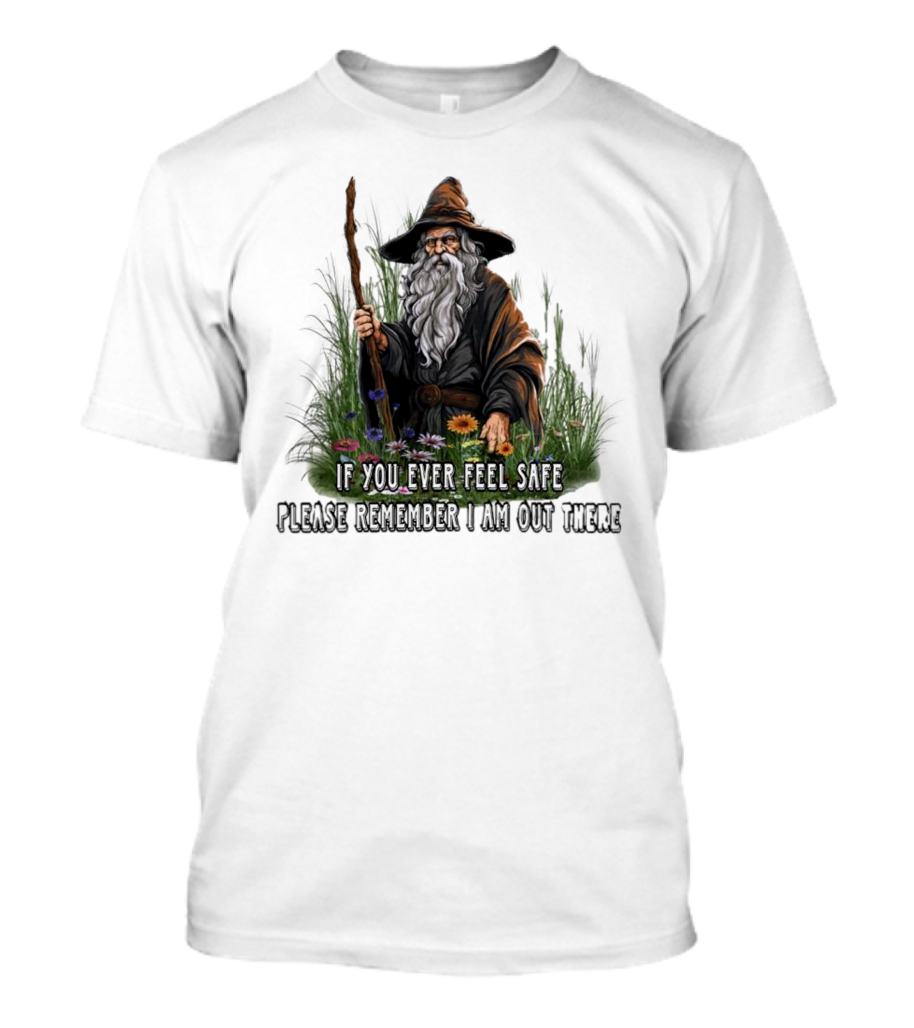 If You Ever Feel Safe Please Remember I Am Out There Wizard In Nature T-Shirt