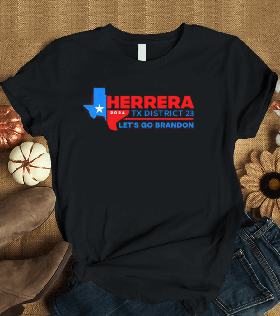 Herrera 2024 TX District 23 Let's Go Brandon T-Shirt