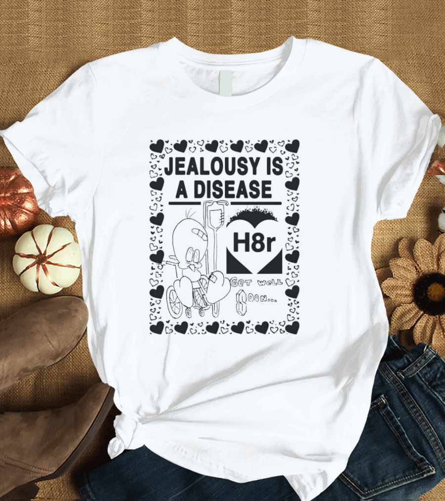 Jealousy is a Disease H8r Get Well Soon Hearts Cartoon T-Shirt
