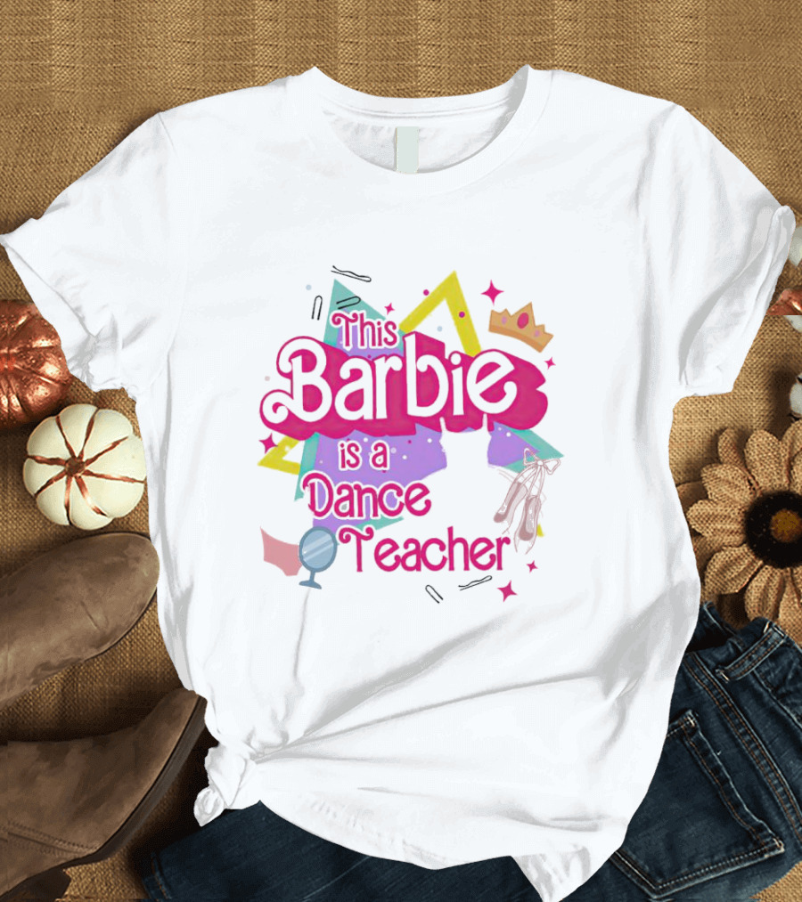 This Barbie Is a Dance Teacher with Ballet Shoes and Crown T-Shirt