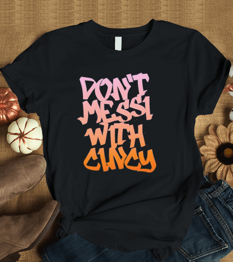 DON’T MESSI WITH CINCY T-Shirt