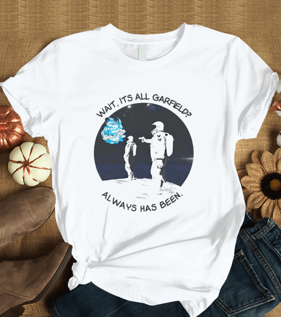Wait It's All Garfield Always Has Been Astronaut T-Shirt