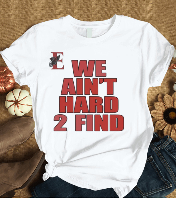 T-Shirt: We Ain't Hard 2 Find Letter E with Hawk T-Shirt We Ain't Hard 2 Find Letter E with Hawk T-Shirt