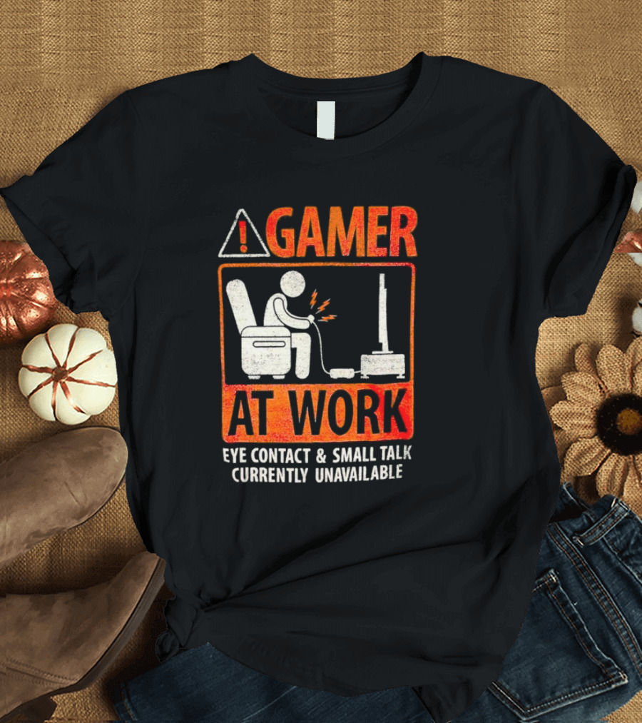 Gamer at Work Eye Contact Small Talk Currently Unavailable T-Shirt