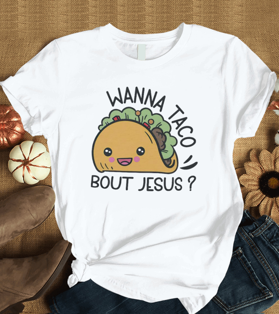 Wanna Taco Bout Jesus Cute Smiling Taco Cartoon T-Shirt