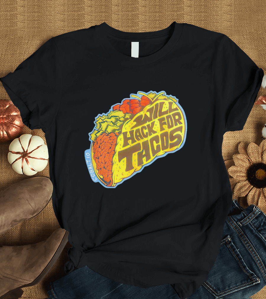 WILL HACK FOR TACOS COBALT10 T-Shirt