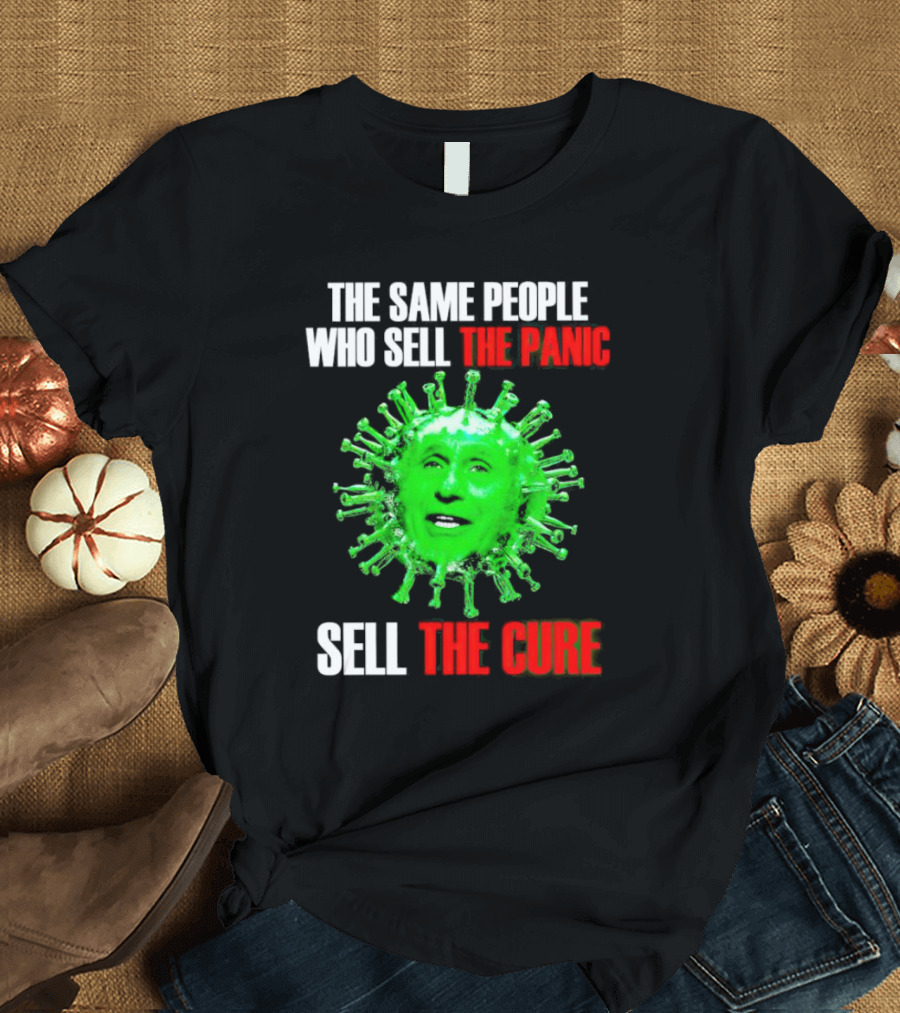 The Same People Who Sell the Panic Sell the Cure Virus Face Image T-Shirt