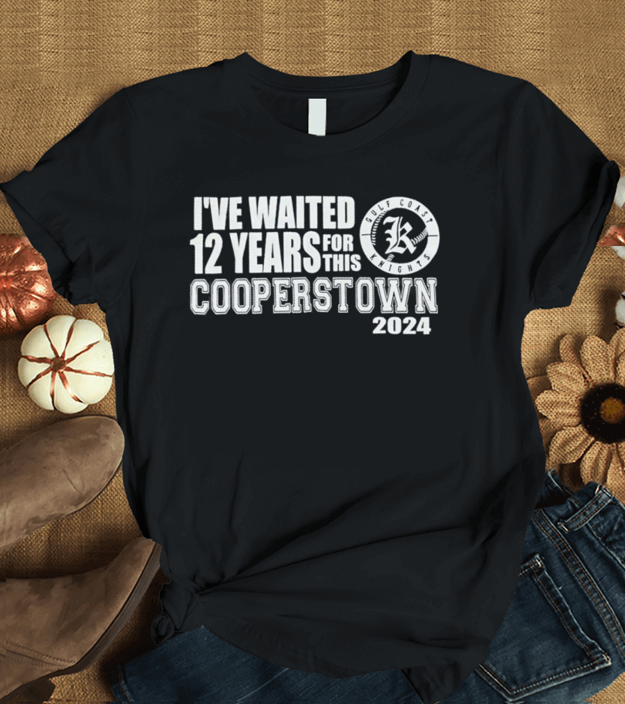Gulf Coast Knights I've Waited 12 Years for Cooperstown T-Shirt