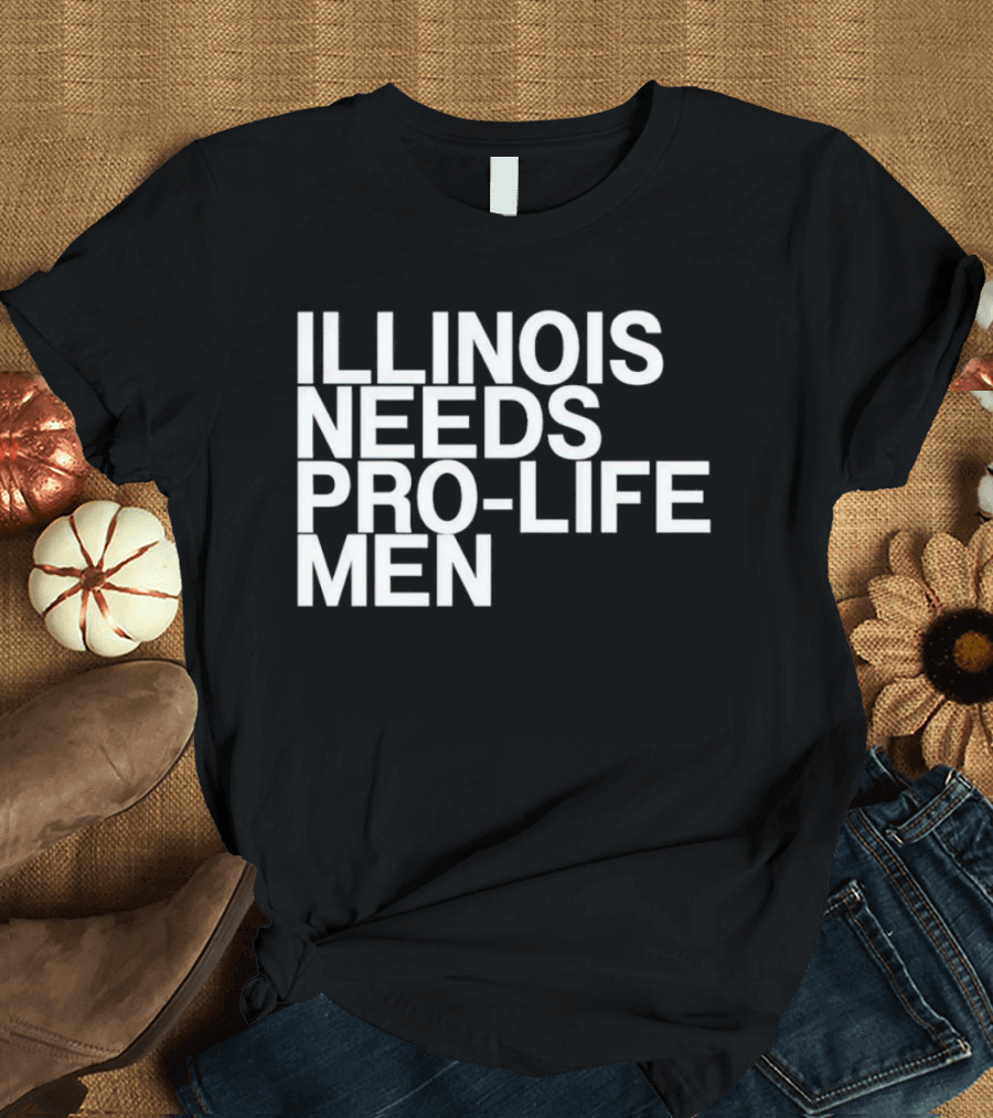 ILLINOIS NEEDS PRO-LIFE MEN T-Shirt