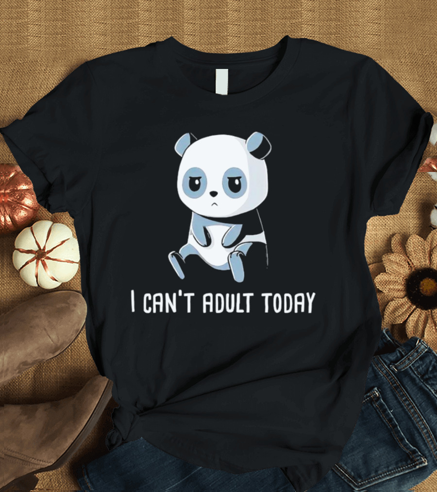 I Can't Adult Today Sad Panda T-Shirt