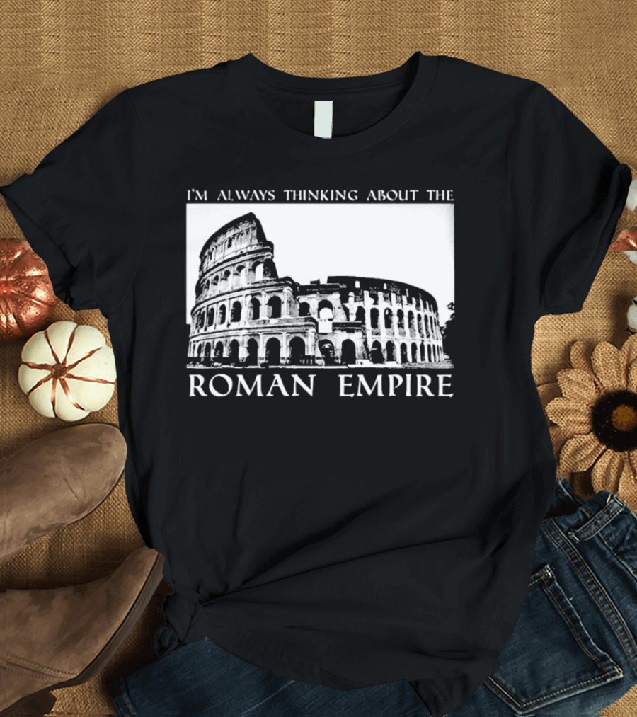 I’m Always Thinking About the Roman Empire Colosseum T-Shirt