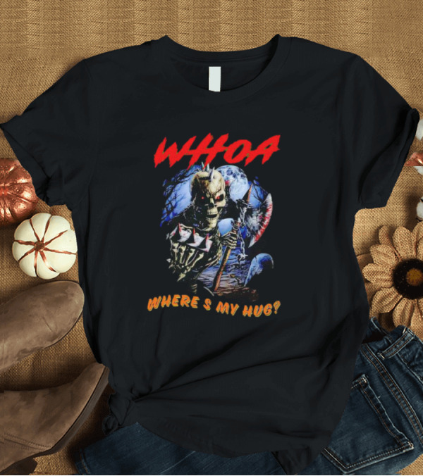 T-Shirt: WHOA Skeleton Where's My Hug Grim Reaper Axe Moon T-Shirt WHOA Skeleton Where's My Hug Grim Reaper Axe Moon T-Shirt
