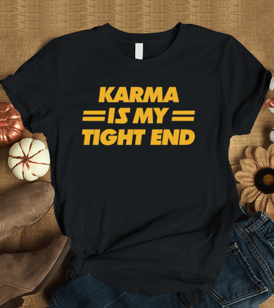 Karma Is My Tight End T-Shirt