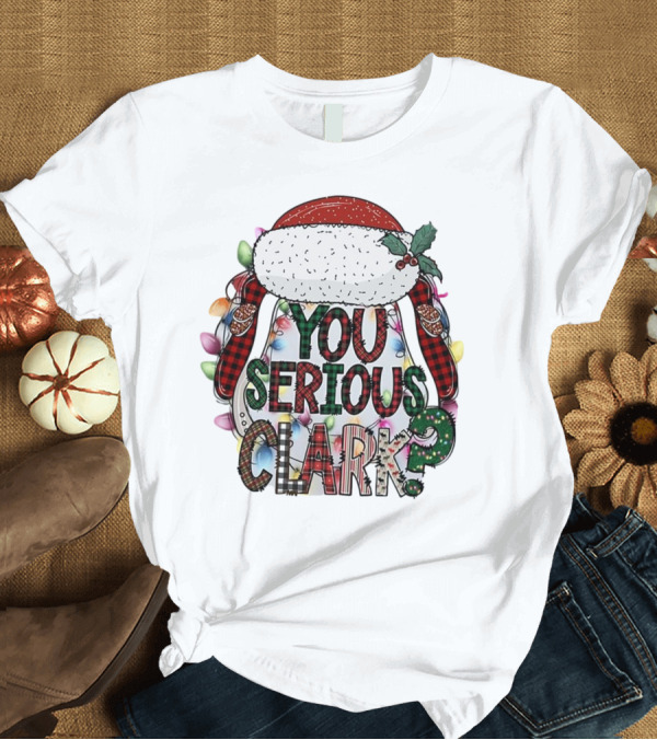 T-Shirt: You Serious Clark Christmas Santa Hat Lights T-Shirt You Serious Clark Christmas Santa Hat Lights T-Shirt