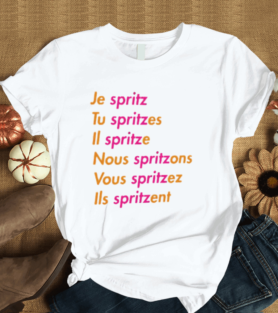 Je Spritz Tu Spritzes Il Spritze Nous Spritzons Vous Spritzez Ils Spritzent T-Shirt