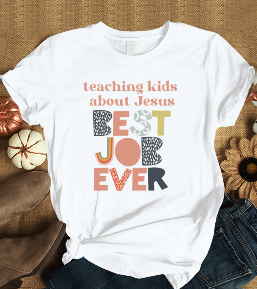 Teaching Kids About Jesus Best Job Ever Playful Inspirational Message T-Shirt