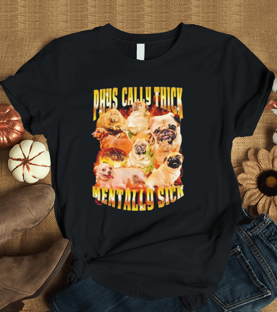 Physically Thick Mentally Sick Capybara Dog Cat Frog Pug Collage T-Shirt