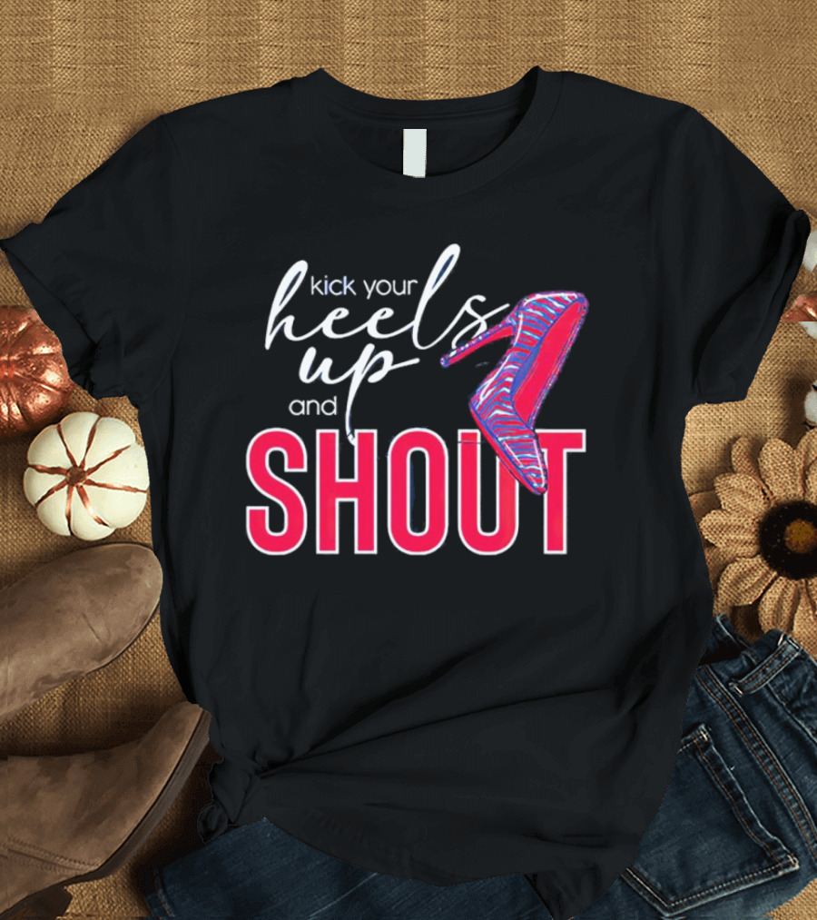 Kick Your Heels Up and Shout Stiletto High Heel Fashion T-Shirt