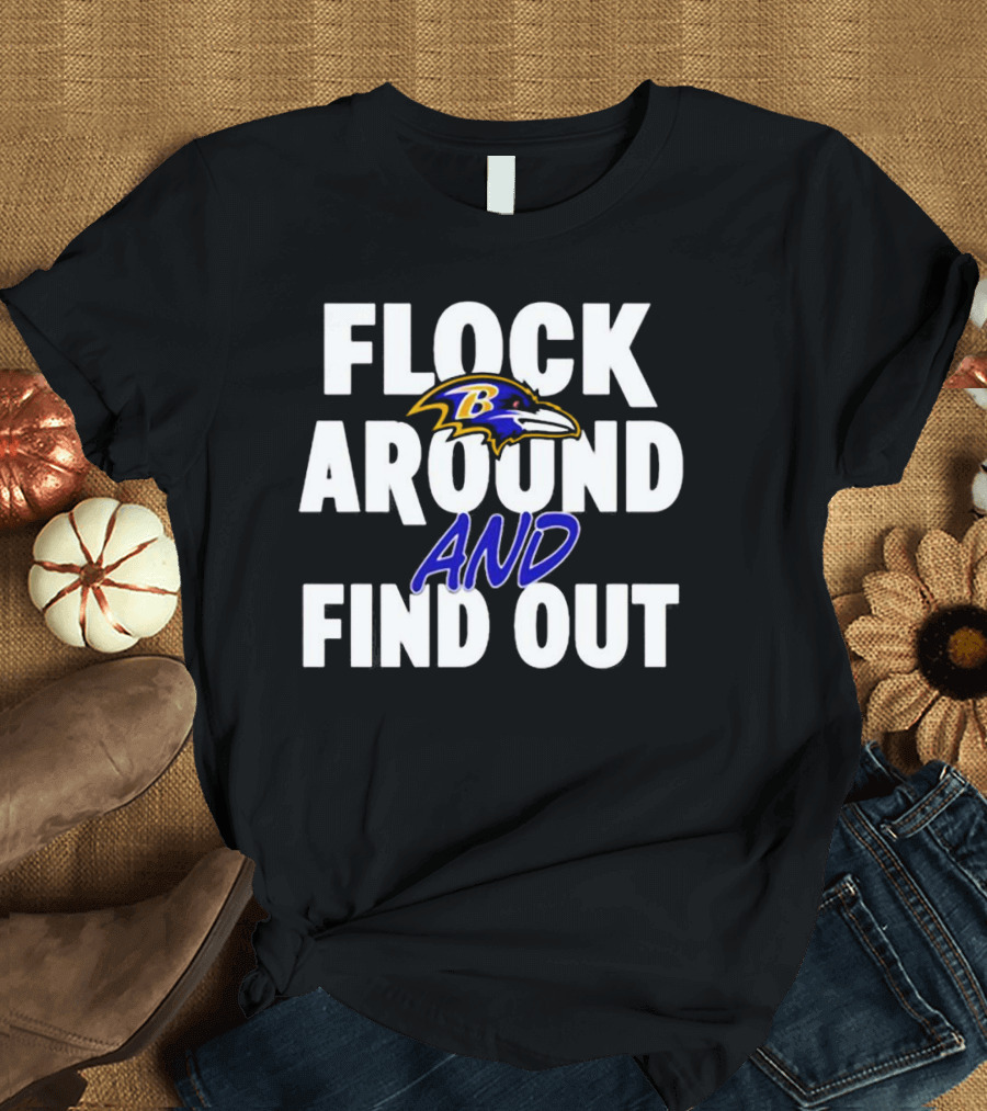 Baltimore Ravens Flock Around and Find Out NFL Football Team Fan T-Shirt