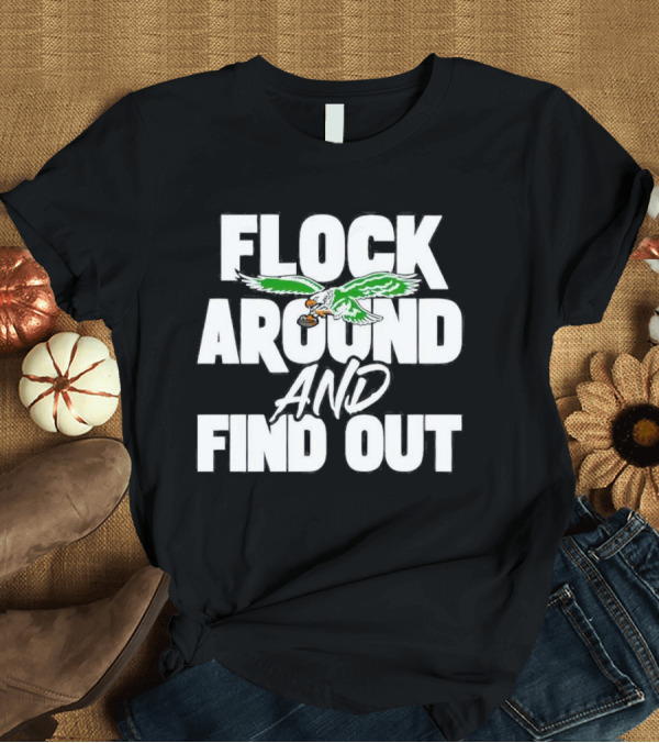 T-Shirt: Philadelphia Eagles Flock Around and Find Out Bold Green Eagle Football T-Shirt Philadelphia Eagles Flock Around and Find Out Bold Green Eagle Football T-Shirt