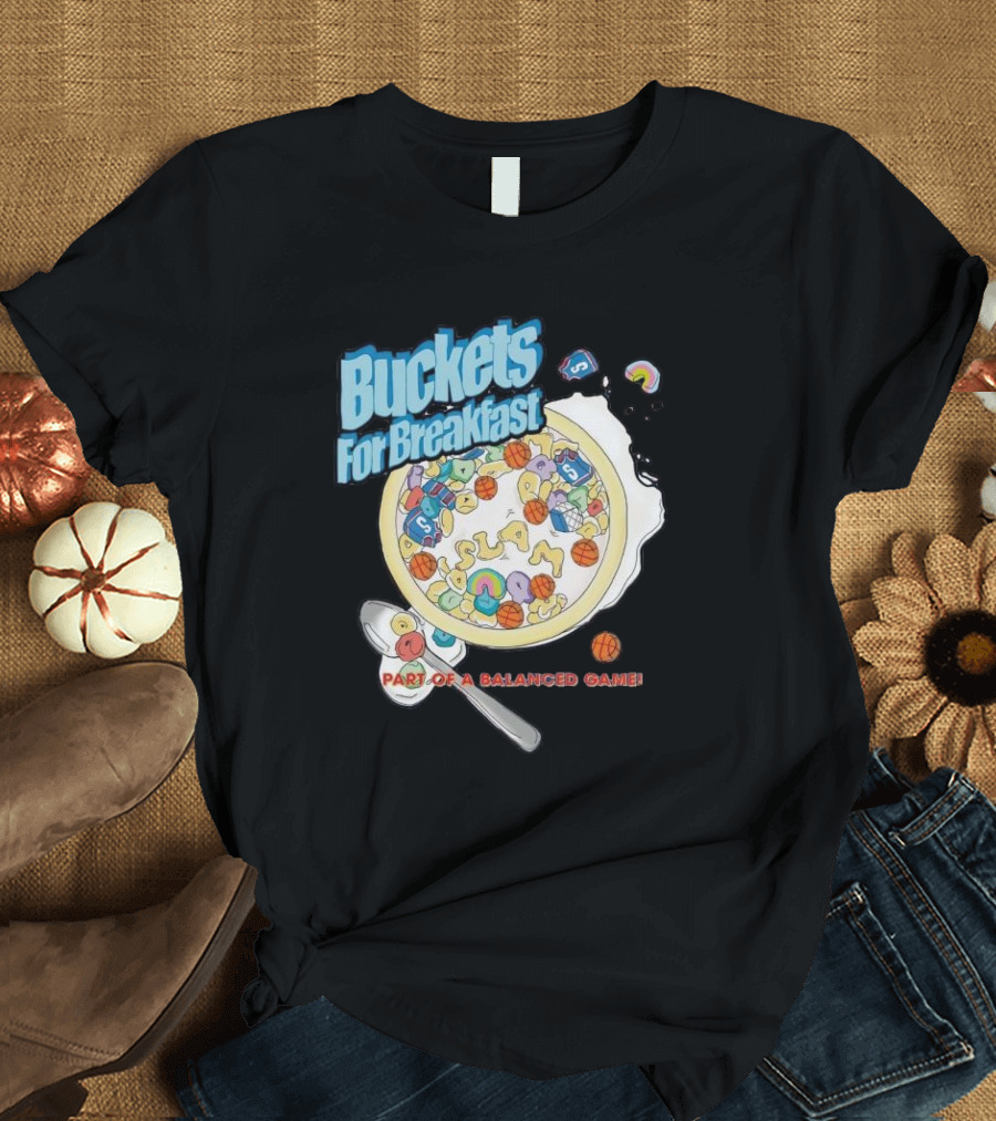 Buckets for Breakfast Slam Cereal Part of a Balanced Game T-Shirt