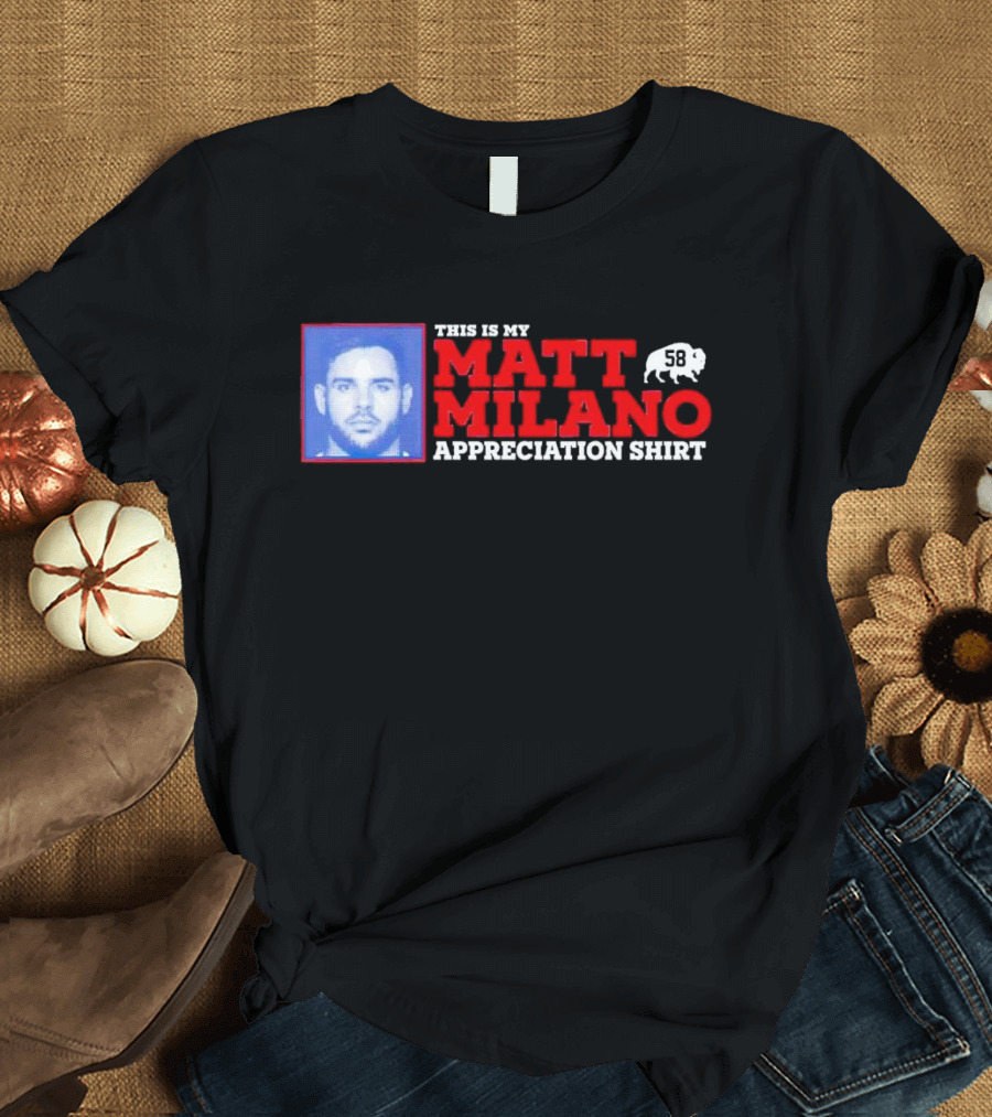 THIS IS MY MATT MILANO APPRECIATION SHIRT 58 BUFFALO FOOTBALL T-Shirt
