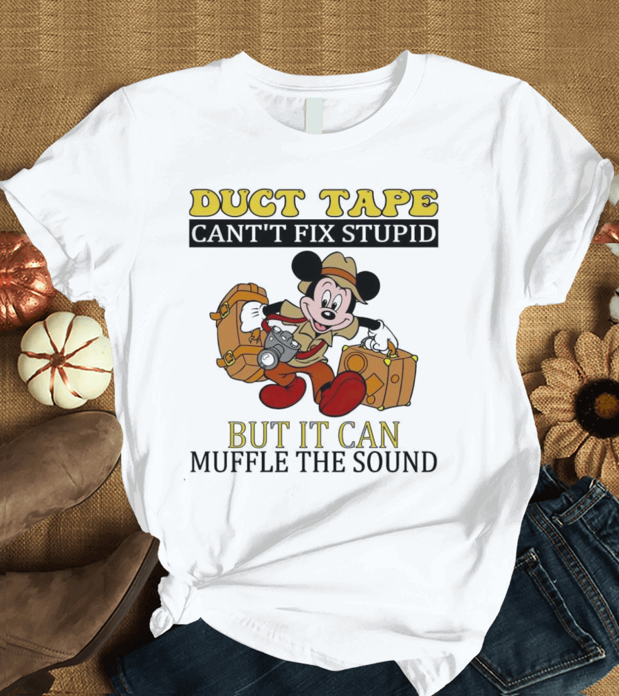 Duct Tape Can't Fix Stupid But It Can Muffle the Sound Mickey Mouse T-Shirt