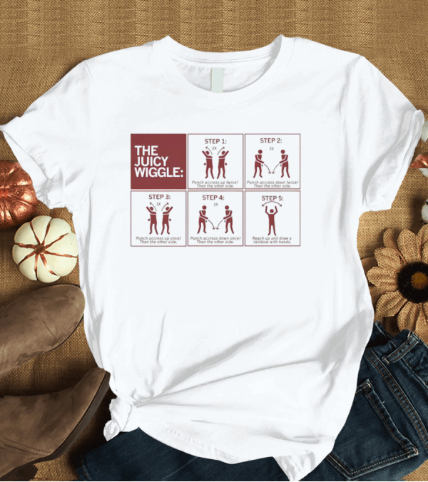 T-Shirt: The Juicy Wiggle Five Step Dance Moves Instruction Guide T-Shirt The Juicy Wiggle Five Step Dance Moves Instruction Guide T-Shirt