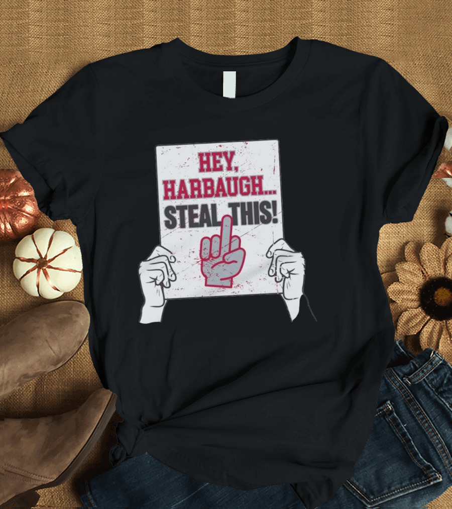 Hey Harbaugh Steal This Middle Finger Sign Football Rivalry T-Shirt