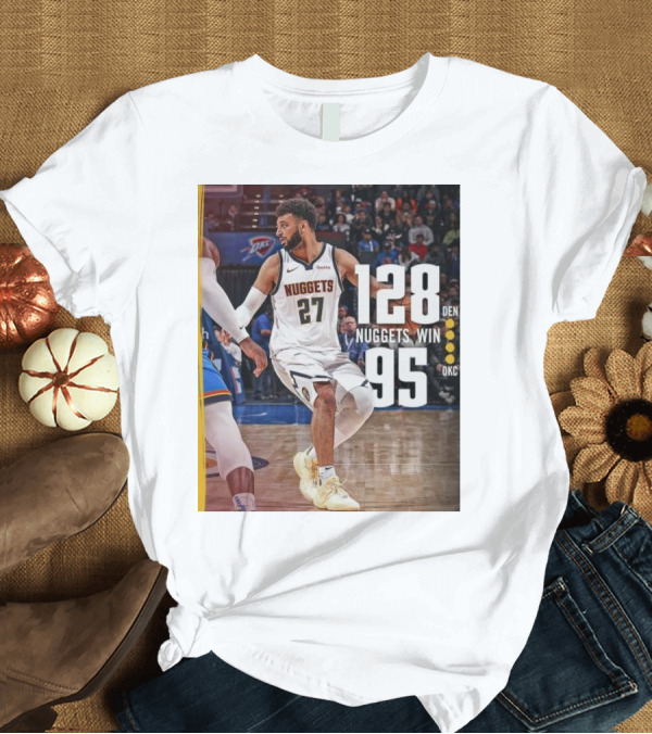 T-Shirt: Jamal Murray Nuggets Win 128 DEN Over 95 OKC T-Shirt Jamal Murray Nuggets Win 128 DEN Over 95 OKC T-Shirt