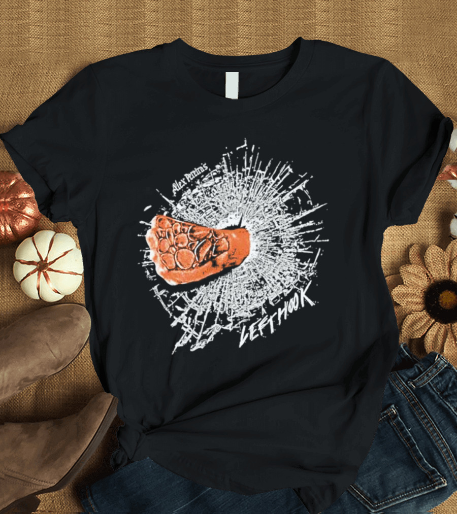 Alex Pereira Left Hook Full Violence Pray You Don’t Get Caught T-Shirt