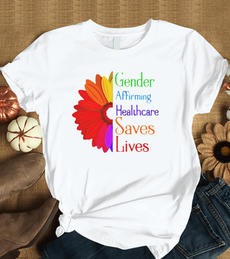 Gender Affirming Healthcare Saves Lives Sunflower T-Shirt