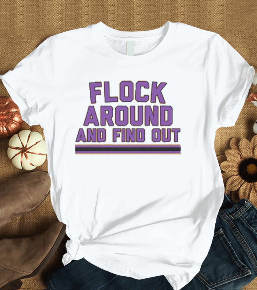 Flock Around And Find Out Baltimore Football Ravens Fan Gear T-Shirt
