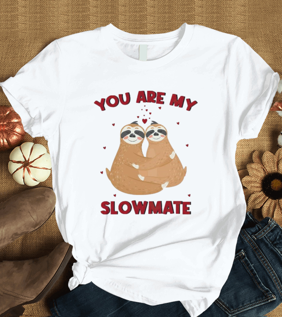 You Are My Slowmate Sloths Hugging Love T-Shirt