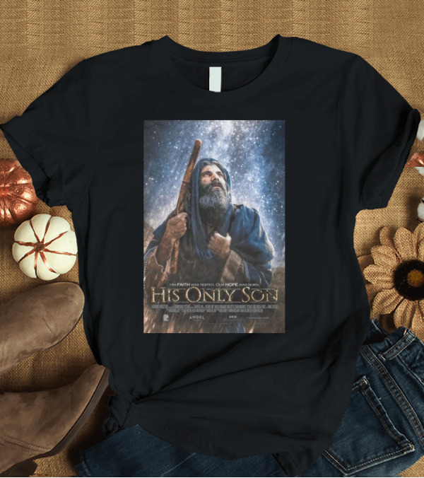 T-Shirt: His Faith Was Tested Our Hope Was Born His Only Son Angel Studios Movie T-Shirt His Faith Was Tested Our Hope Was Born His Only Son Angel Studios Movie T-Shirt