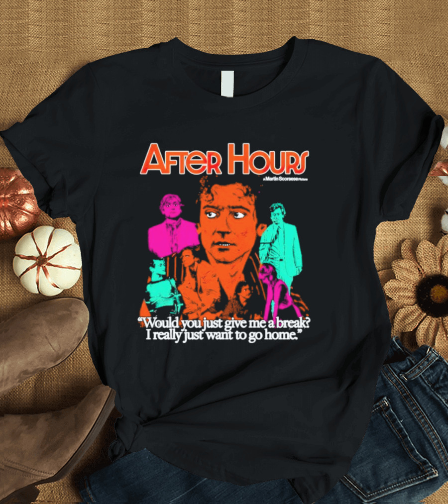 After Hours Martin Scorsese Would You Just Give Me a Break I Really Just Want to Go Home T-Shirt