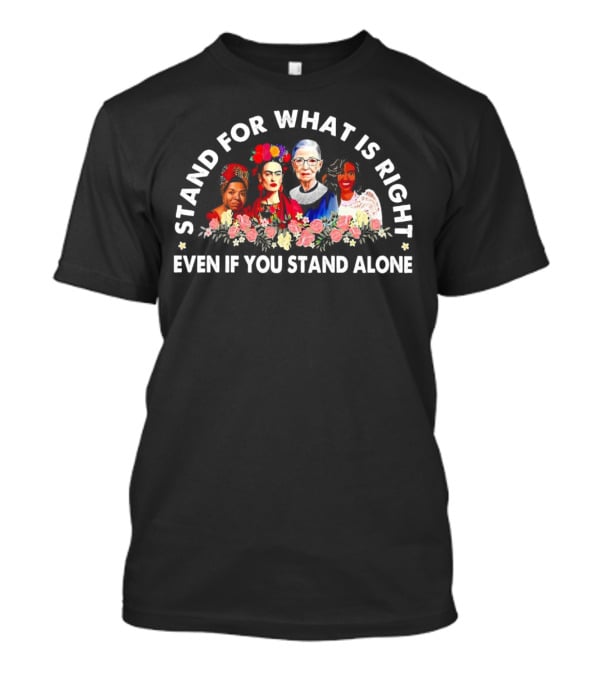 Stand For What Is Right Even If You Stand Alone Empowering Inspirational Figures T-Shirt
