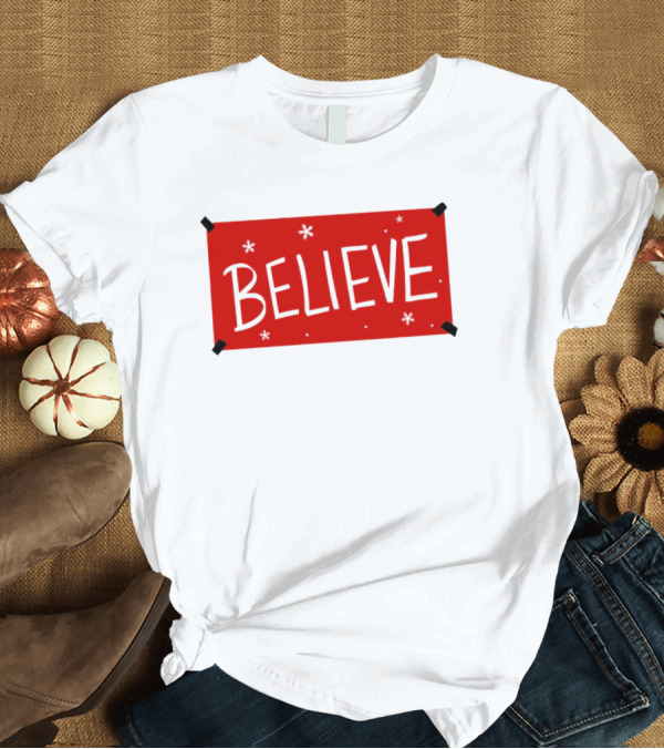 T-Shirt: Believe Christmas Holiday Spirit T-Shirt Believe Christmas Holiday Spirit T-Shirt