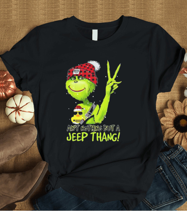 T-Shirt: Ain't Nothing But a Jeep Thang Grinch Peace Christmas T-Shirt Ain't Nothing But a Jeep Thang Grinch Peace Christmas T-Shirt