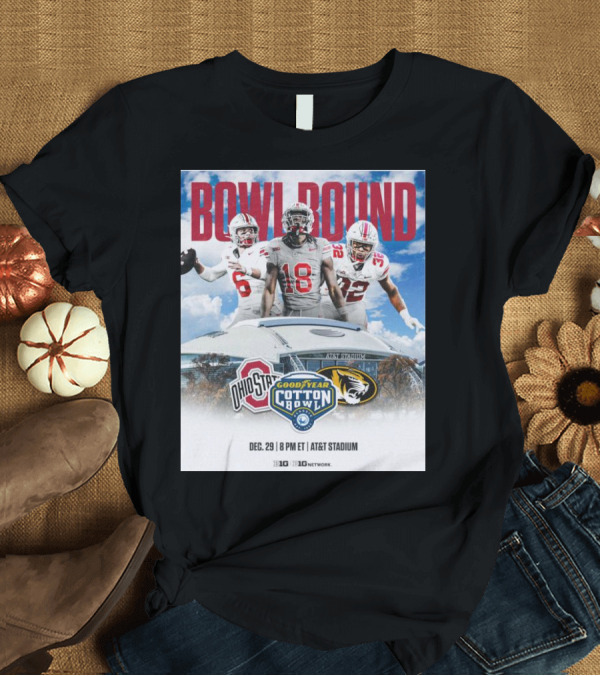 T-Shirt: BOWL BOUND Ohio State vs Missouri GoodYear Cotton Bowl Dec 29 AT&T Stadium 8 PM ET Big Ten Network T-Shirt BOWL BOUND Ohio State vs Missouri GoodYear Cotton Bowl Dec 29 AT&T Stadium 8 PM ET Big Ten Network T-Shirt