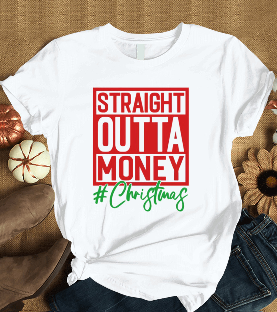 Straight Outta Money #Christmas T-Shirt