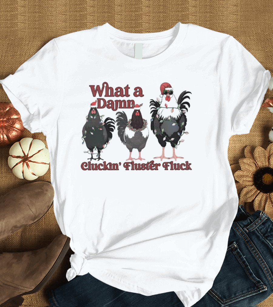 What a Damn Cluckin’ Fluster Fluck Roosters Christmas T-Shirt