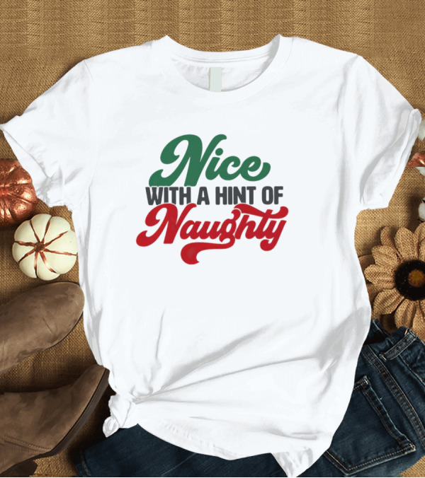 T-Shirt: Nice With a Hint of Naughty T-Shirt Nice With a Hint of Naughty T-Shirt