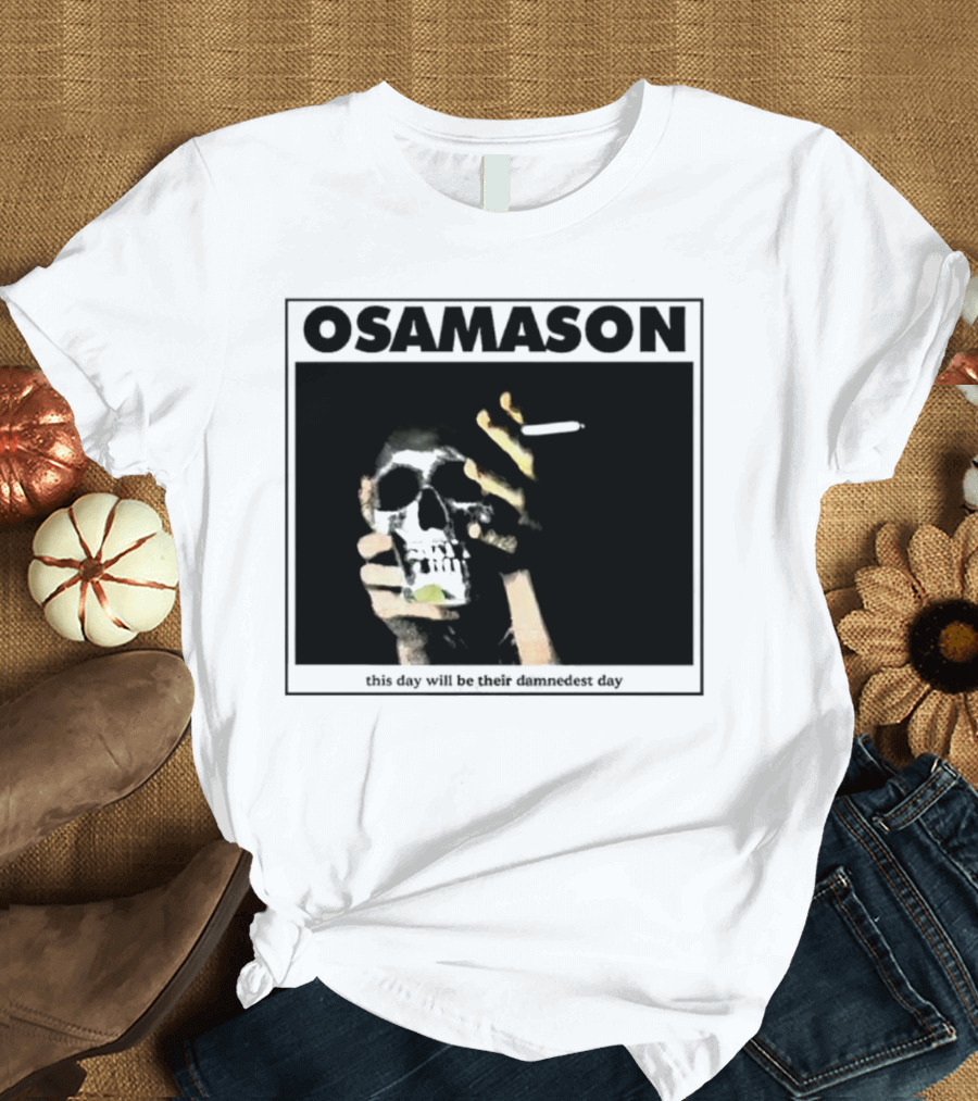 Osamason Skull and Cigarette This Day Will Be Their Damndest Day T-Shirt